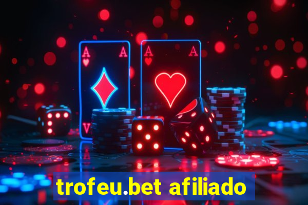 trofeu.bet afiliado