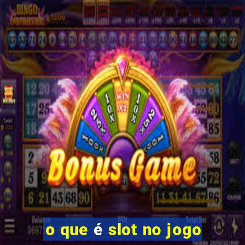 o que é slot no jogo