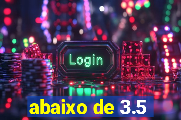 abaixo de 3.5