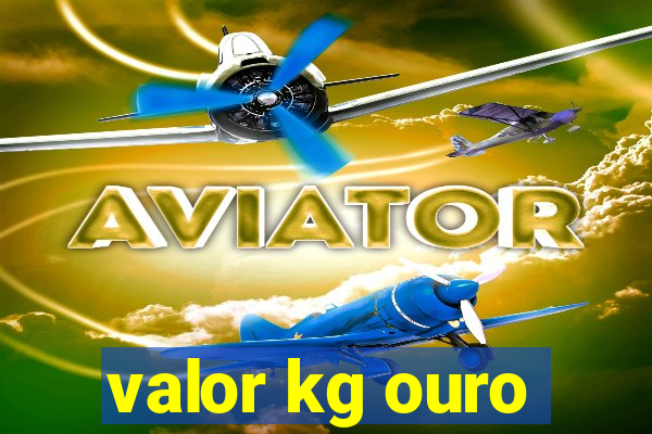 valor kg ouro