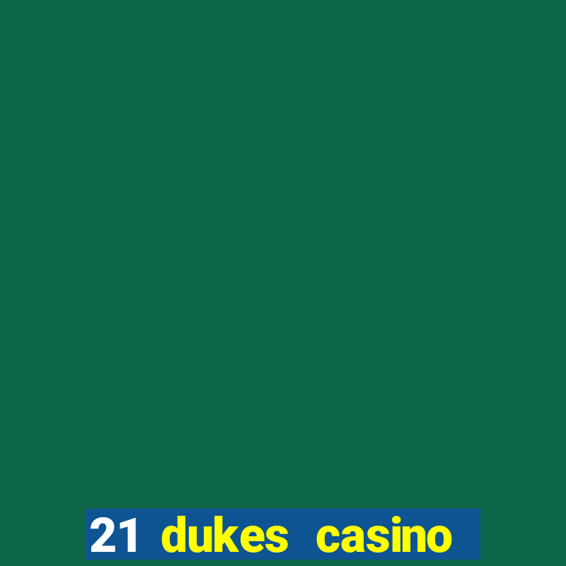 21 dukes casino play online