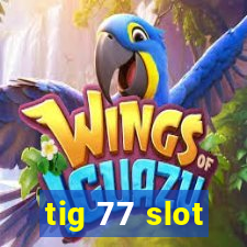 tig 77 slot