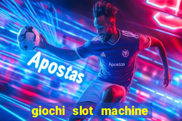 giochi slot machine gratis senza registrazione