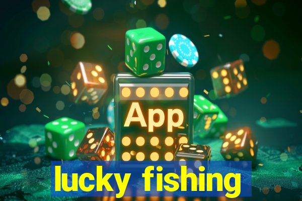 lucky fishing