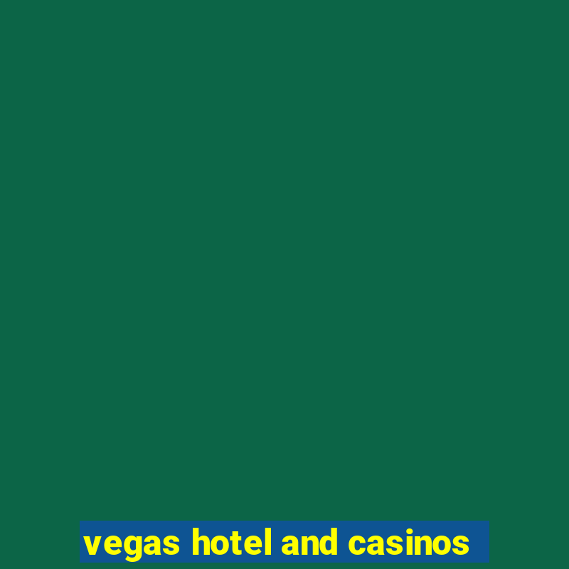 vegas hotel and casinos