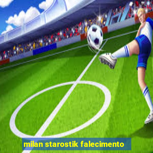 milan starostik falecimento