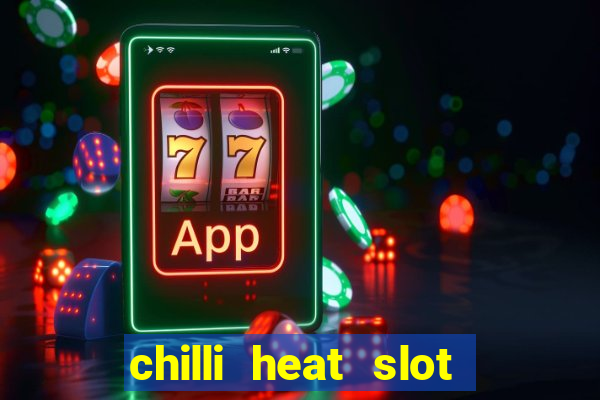 chilli heat slot soldi veri