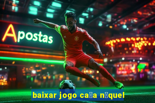 baixar jogo ca莽a n铆quel