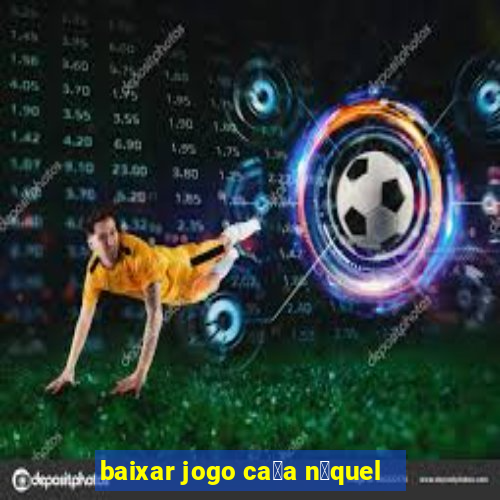 baixar jogo ca莽a n铆quel