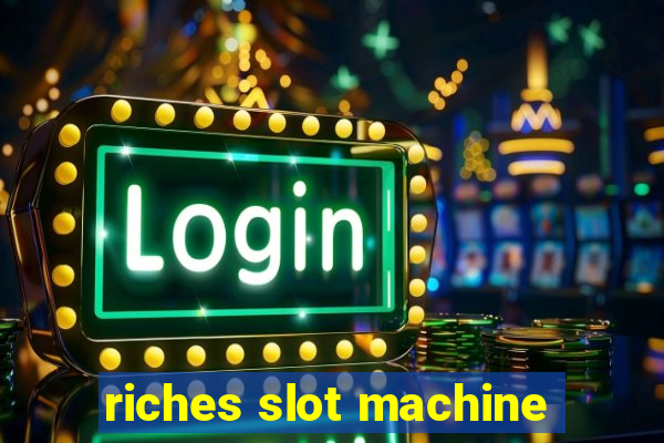 riches slot machine