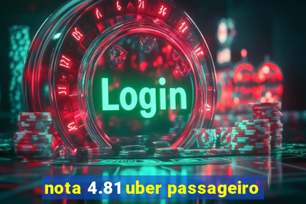 nota 4.81 uber passageiro