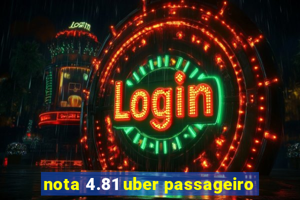 nota 4.81 uber passageiro