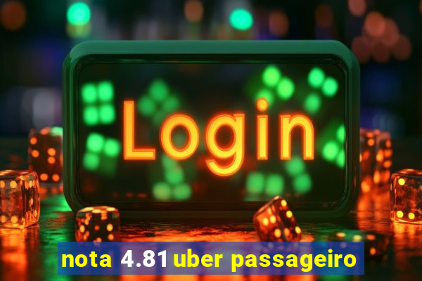 nota 4.81 uber passageiro