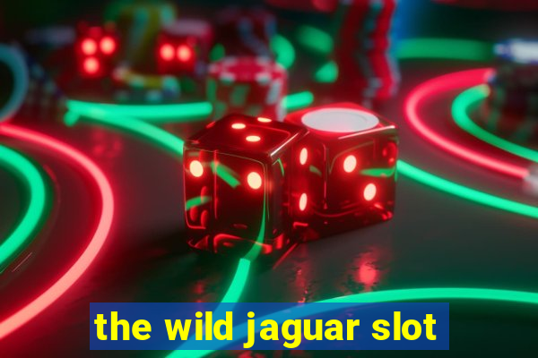 the wild jaguar slot