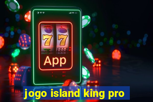 jogo island king pro