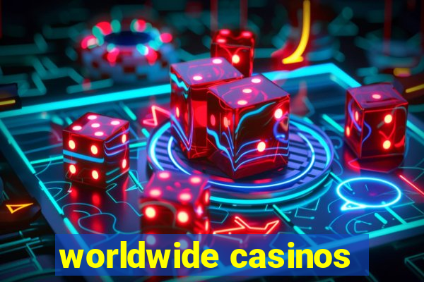 worldwide casinos