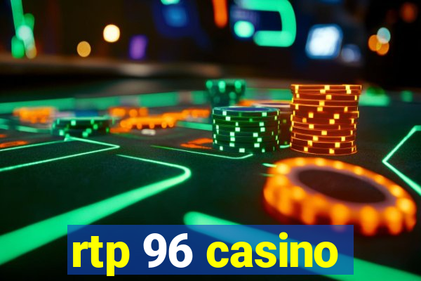 rtp 96 casino