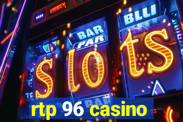 rtp 96 casino