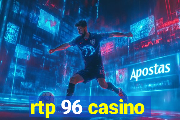 rtp 96 casino