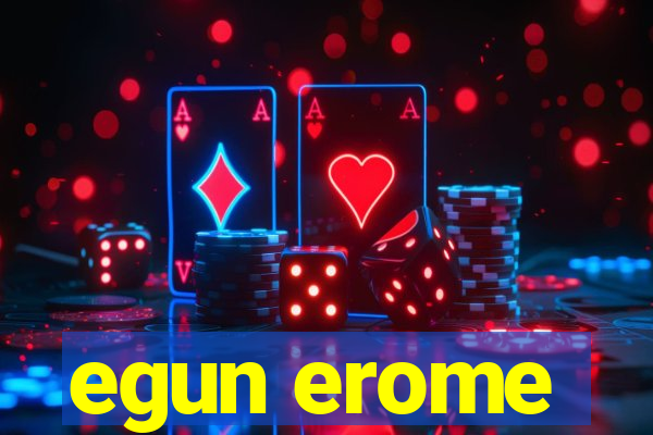 egun erome