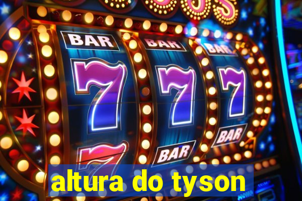 altura do tyson