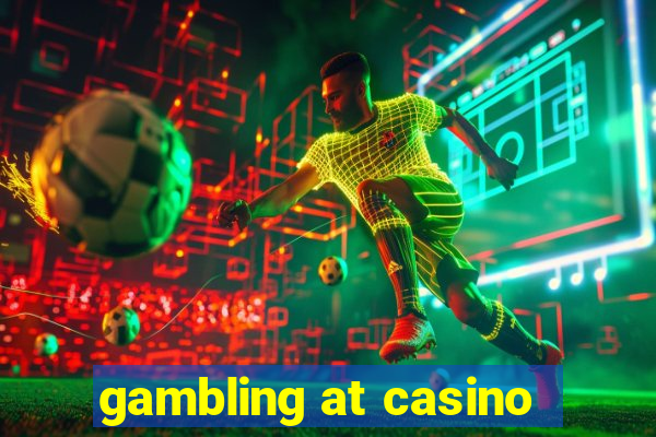 gambling at casino