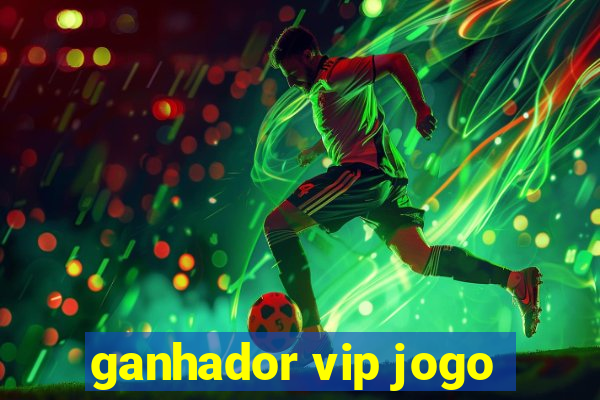 ganhador vip jogo