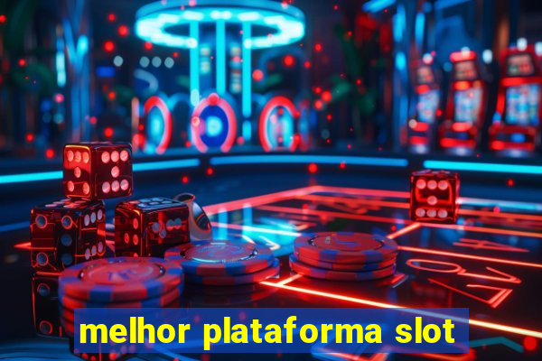 melhor plataforma slot