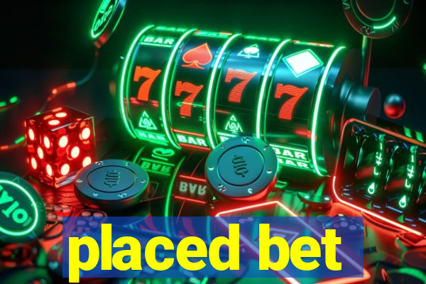 placed bet