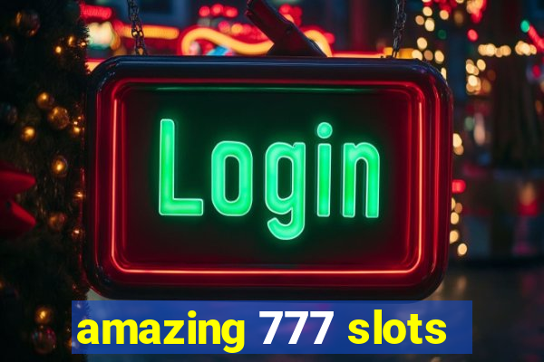 amazing 777 slots