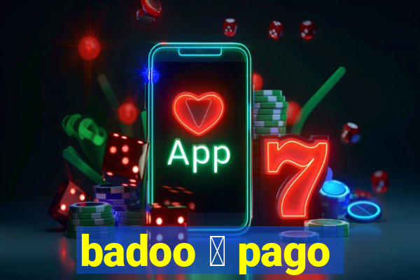 badoo 茅 pago