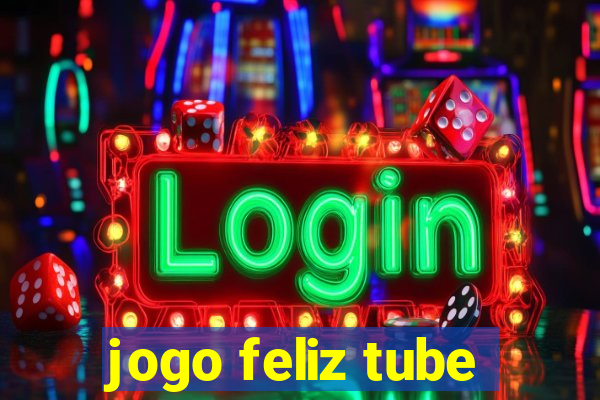 jogo feliz tube