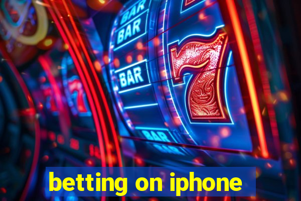 betting on iphone