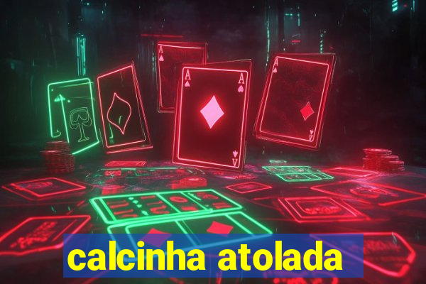 calcinha atolada