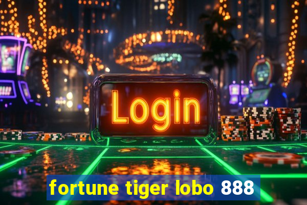 fortune tiger lobo 888