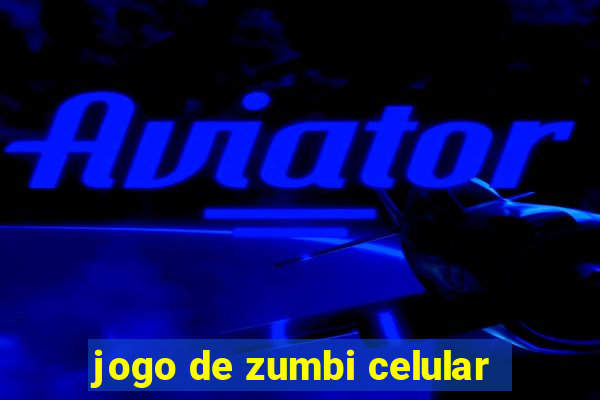 jogo de zumbi celular