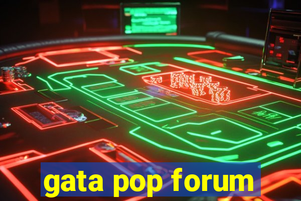 gata pop forum