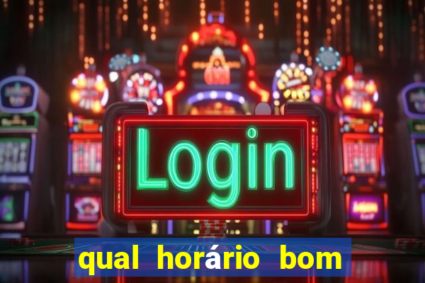 qual horário bom de jogar fortune tiger