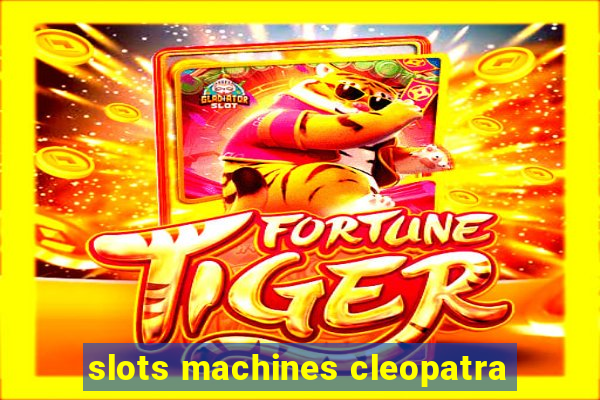 slots machines cleopatra