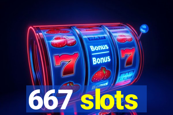 667 slots