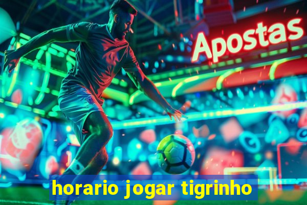 horario jogar tigrinho