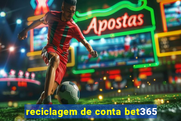 reciclagem de conta bet365