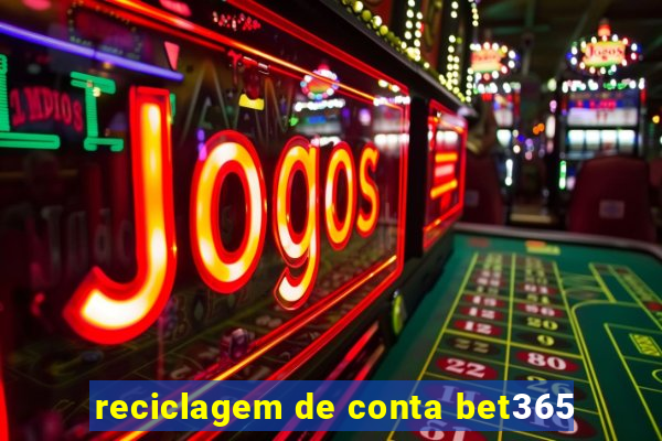 reciclagem de conta bet365