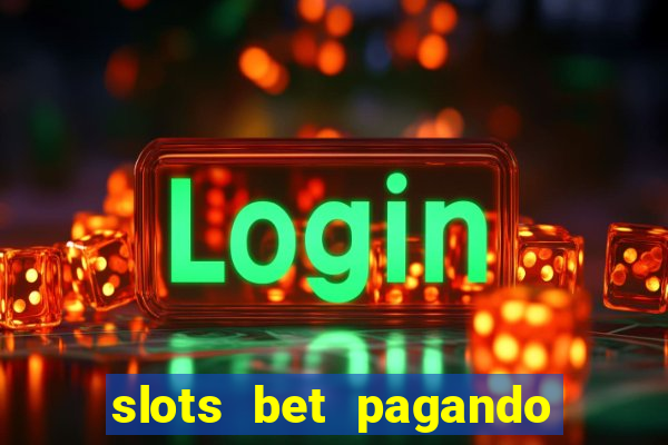 slots bet pagando no cadastro