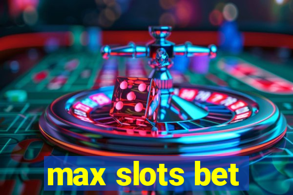 max slots bet