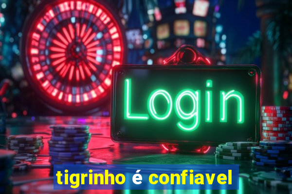 tigrinho é confiavel