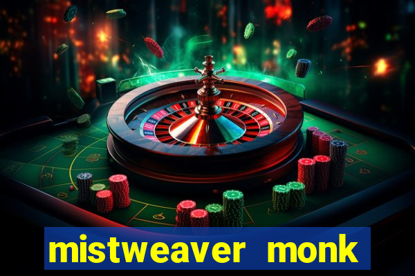 mistweaver monk best in slot