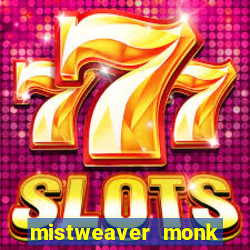 mistweaver monk best in slot