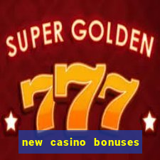 new casino bonuses no deposit