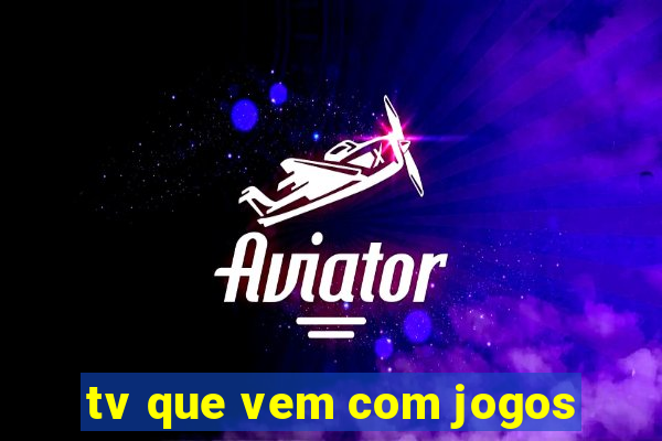 tv que vem com jogos